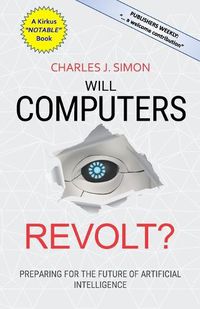 Cover image for Will Computers Revolt?: Preparing for the Future of Artificial Intelligence