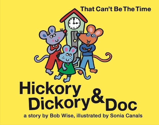 Cover image for Hickory Dickory & Doc That Can't Be the Time!: A Colorful Story of Three Mice and Their Clock Making Factory