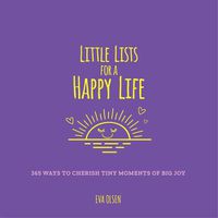 Cover image for Little Lists for a Happy Life: 365 Ways to Cherish Tiny Moments of Big Joy