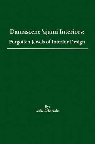 Cover image for Damascene Ajami Rooms: Forgotten Jewels of Interior Design