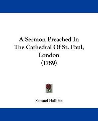 A Sermon Preached in the Cathedral of St. Paul, London (1789)