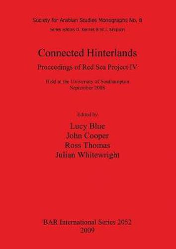 Connected Hinterlands: Proceedings of Red Sea Project IV held at the University of Southampton September 2008: Proceedings of Red Sea Project IV: Held at the University of Southampton September 2008