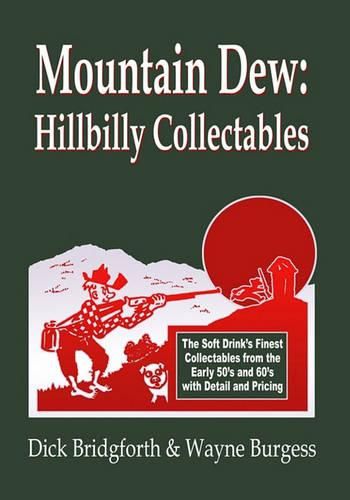 Cover image for Mountain Dew: Hillbilly Collectables: A History of Mt. Dew through Advertising