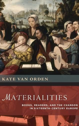 Cover image for Materialities: Books, Readers, and the Chanson in Sixteenth-Century Europe