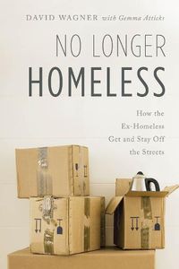 Cover image for No Longer Homeless: How the Ex-Homeless Get and Stay Off the Streets