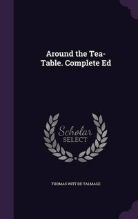 Cover image for Around the Tea-Table. Complete Ed