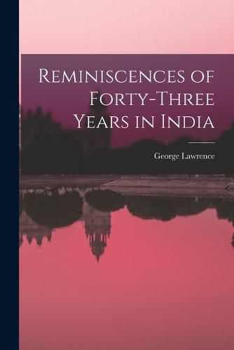 Reminiscences of Forty-Three Years in India