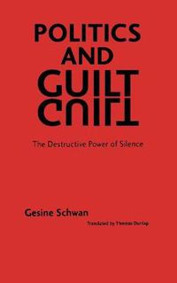 Cover image for Politics and Guilt: The Destructive Power of Silence