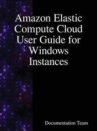 Cover image for Amazon Elastic Compute Cloud User Guide for Windows Instances