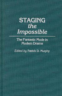 Cover image for Staging the Impossible: The Fantastic Mode in Modern Drama