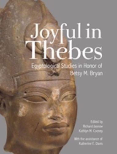 Cover image for Joyful in Thebes: Egyptological Studies in Honor of Betsy M. Bryan