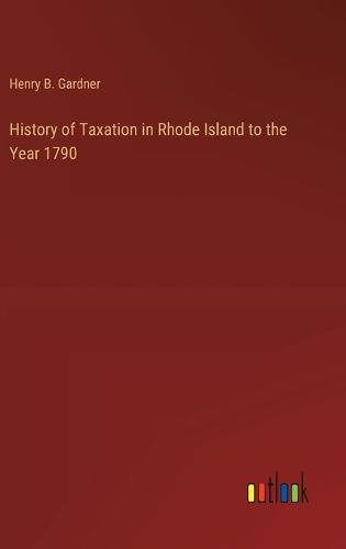 Cover image for History of Taxation in Rhode Island to the Year 1790