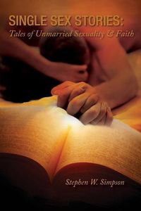 Cover image for Single Sex Stories: Tales of Unmarried Sexuality and Faith