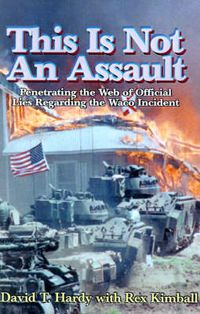 Cover image for This is Not an Assault: Penetrating the Web of Official Lies Regarding the Waco Incident