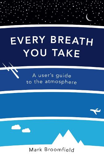 Cover image for Every Breath You Take: A User's Guide to the Atmosphere