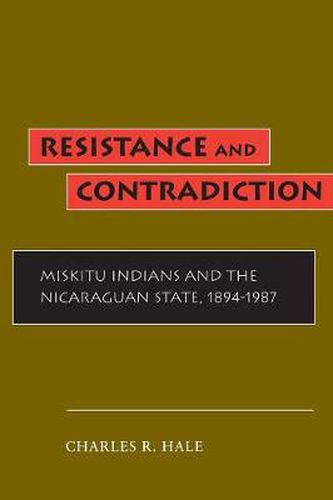 Cover image for Resistance and Contradiction: Miskitu Indians and the Nicaraguan State, 1894-1987