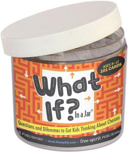 Cover image for What If? in a Jar: Questions and Dilemmas to Get Kids Thinking About Choices