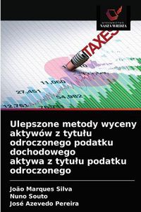 Cover image for Ulepszone metody wyceny aktywow z tytulu odroczonego podatku dochodowego aktywa z tytulu podatku odroczonego