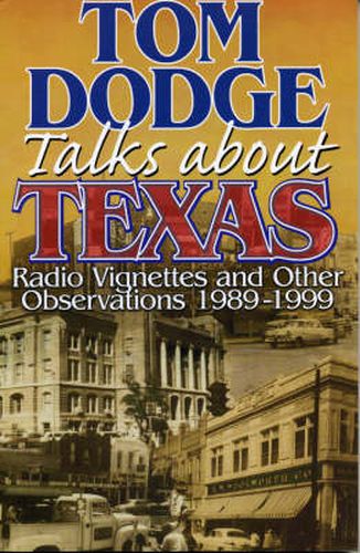 Cover image for Tom Dodge Talks About Texas: Radio Vignettes and Other Observations 1989-1999