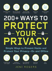 Cover image for 200+ Ways to Protect Your Privacy: Simple Ways to Prevent Hacks and Protect Your Privacy--On and Offline