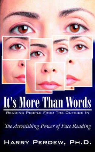 Cover image for It's More Than Words - Reading People From The Outside In: The Astonishing Power of Face Reading