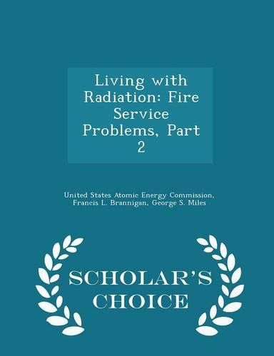 Cover image for Living with Radiation: Fire Service Problems, Part 2 - Scholar's Choice Edition