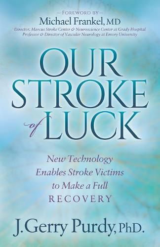 Cover image for Our Stroke of Luck: New Technology Enables Stroke Victims to Make a Full Recovery