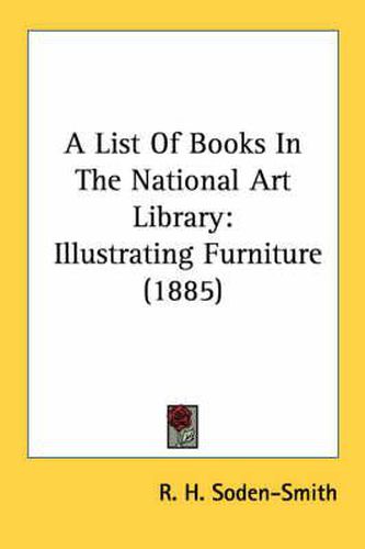 Cover image for A List of Books in the National Art Library: Illustrating Furniture (1885)