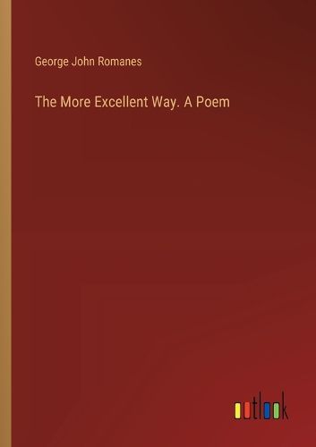 The More Excellent Way. A Poem