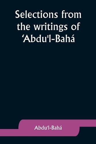 Selections from the writings of 'Abdu'l-Baha
