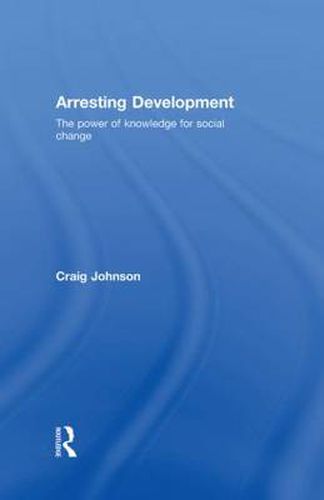 Cover image for Arresting Development: The power of knowledge for social change