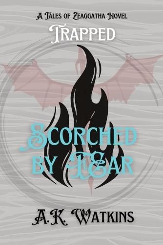 Scorched by Fear: Tales of Zeaggatha: Trapped