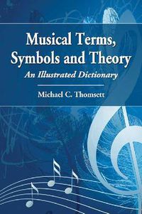 Cover image for Musical Terms, Symbols and Theory: An Illustrated Dictionary