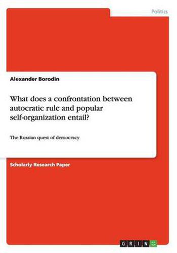 Cover image for What does a confrontation between autocratic rule and popular self-organization entail?: The Russian quest of democracy