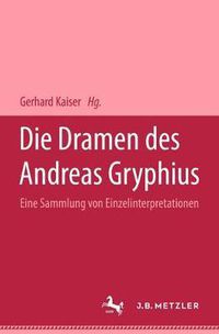 Cover image for Die Dramen Des Andreas Gryphius: Eine Sammlung Von Einzelinterpretationen