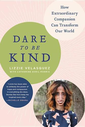 Cover image for Dare to Be Kind: How Extraordinary Compassion Can Transform Our World