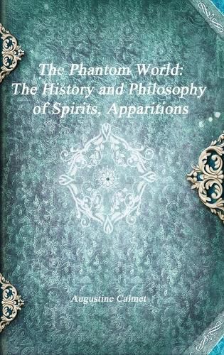 Cover image for The Phantom World: The History and Philosophy of Spirits, Apparitions