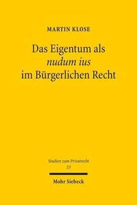 Cover image for Das Eigentum als nudum ius im Burgerlichen Recht: Kritische Wurdigung eines juristischen Fabelwesens