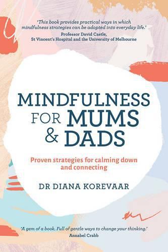 Cover image for Mindfulness for Mums and Dads: Proven strategies for calming down and connecting