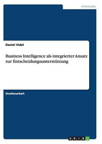 Cover image for Business Intelligence als integrierter Ansatz zur Entscheidungsunterstutzung
