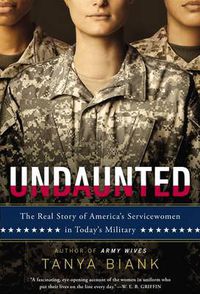 Cover image for Undaunted: The Real Story of America's Servicewomen in Today's Military