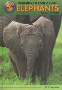 Cover image for Top 50 Reasons to Care about Elephants: Animals in Peril