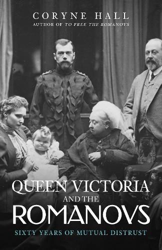 Cover image for Queen Victoria and The Romanovs: Sixty Years of Mutual Distrust