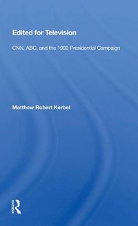 Cover image for Edited for Television: CNN, ABC, and the 1992 Presidential Campaign