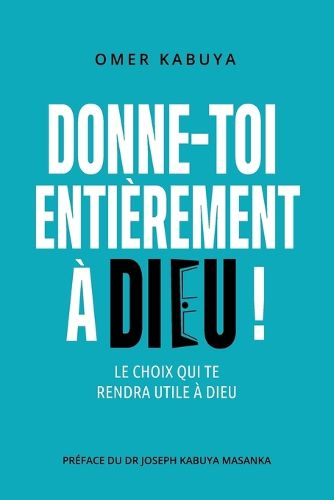 Cover image for Donne-Toi Entierement A Dieu !