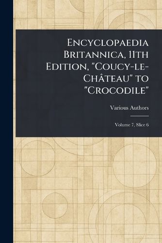 Cover image for Encyclopaedia Britannica, 11th Edition, "Coucy-le-Chateau" to "Crocodile"