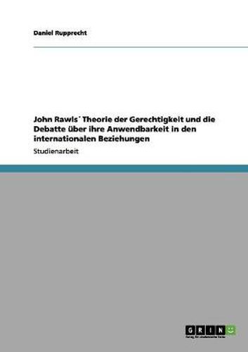 Cover image for John Rawls Theorie der Gerechtigkeit und die Debatte uber ihre Anwendbarkeit in den internationalen Beziehungen