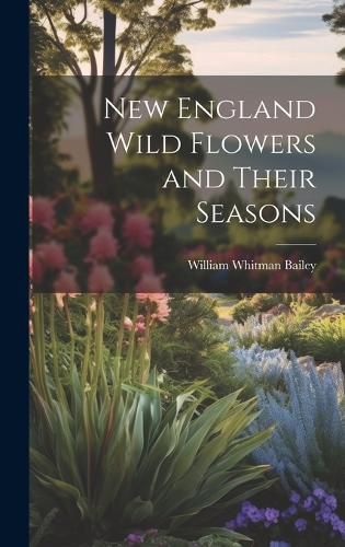 Cover image for New England Wild Flowers and Their Seasons