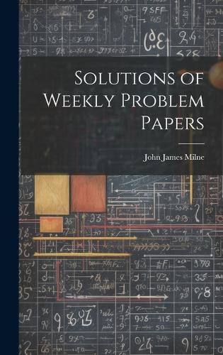 Cover image for Solutions of Weekly Problem Papers