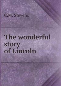 Cover image for The wonderful story of Lincoln